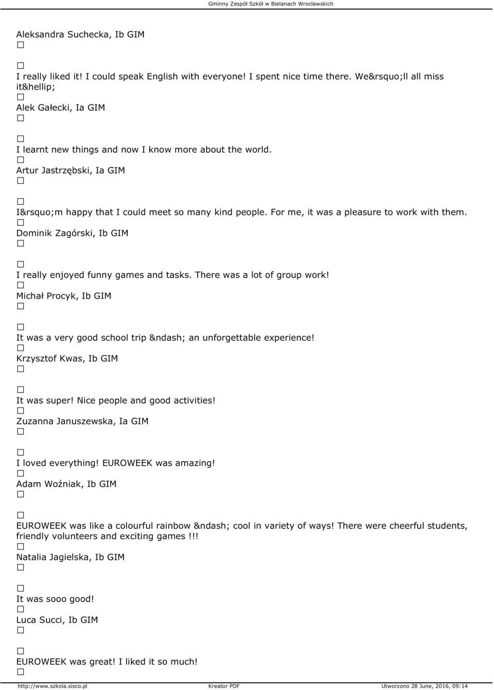 For me, it was a pleasure to work with them. Dominik Zagórski, Ib GIM I really enjoyed funny games and tasks. There was a lot of group work!