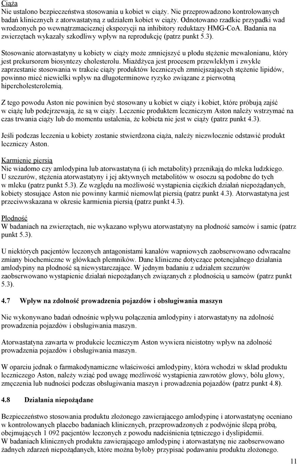 Stosowanie atorwastatyny u kobiety w ciąży może zmniejszyć u płodu stężenie mewalonianu, który jest prekursorem biosyntezy cholesterolu.