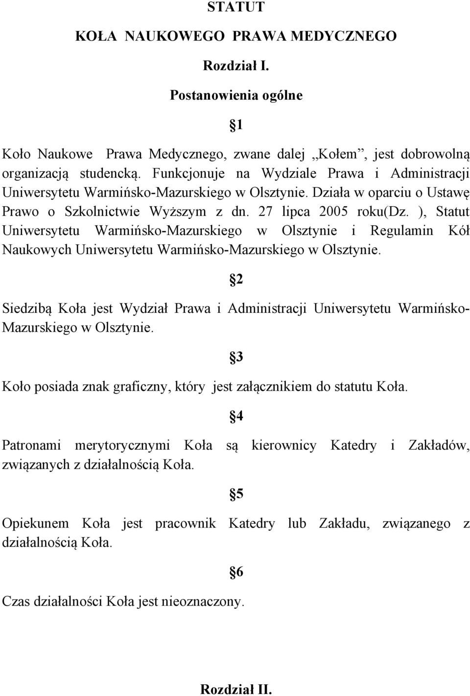 ), Statut Uniwersytetu Warmińsko-Mazurskiego w Olsztynie i Regulamin Kół Naukowych Uniwersytetu Warmińsko-Mazurskiego w Olsztynie.