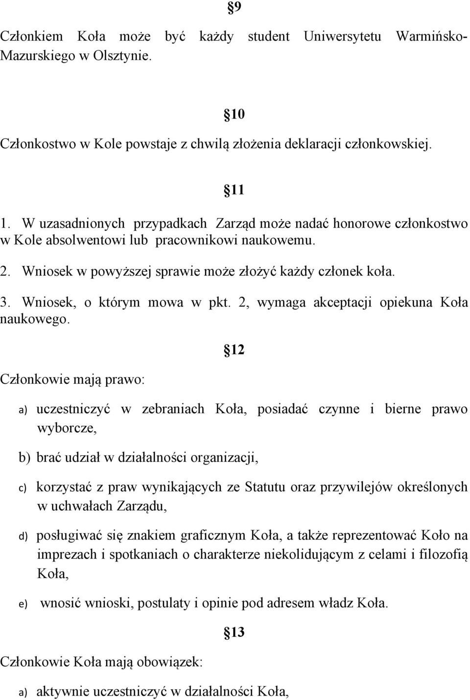 Wniosek, o którym mowa w pkt. 2, wymaga akceptacji opiekuna Koła naukowego.