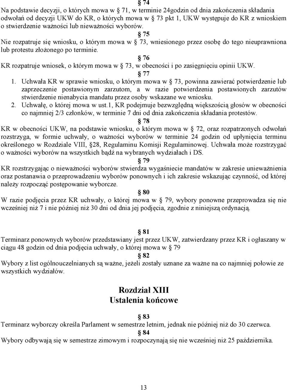 76 KR rozpatruje wniosek, o którym mowa w 73, w obecności i po zasięgnięciu opinii UKW. 77 1.