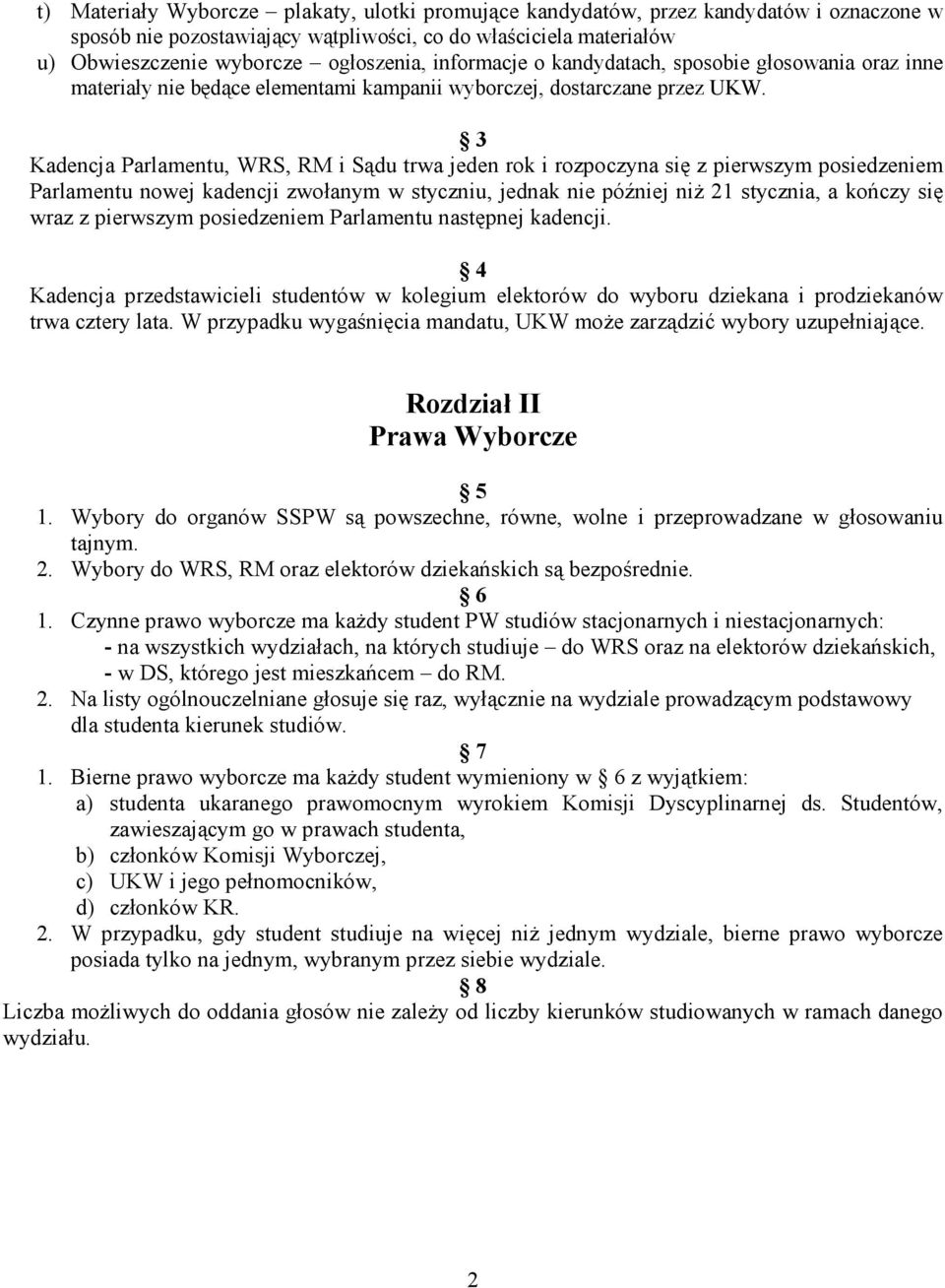 3 Kadencja Parlamentu, WRS, RM i Sądu trwa jeden rok i rozpoczyna się z pierwszym posiedzeniem Parlamentu nowej kadencji zwołanym w styczniu, jednak nie później niŝ 21 stycznia, a kończy się wraz z