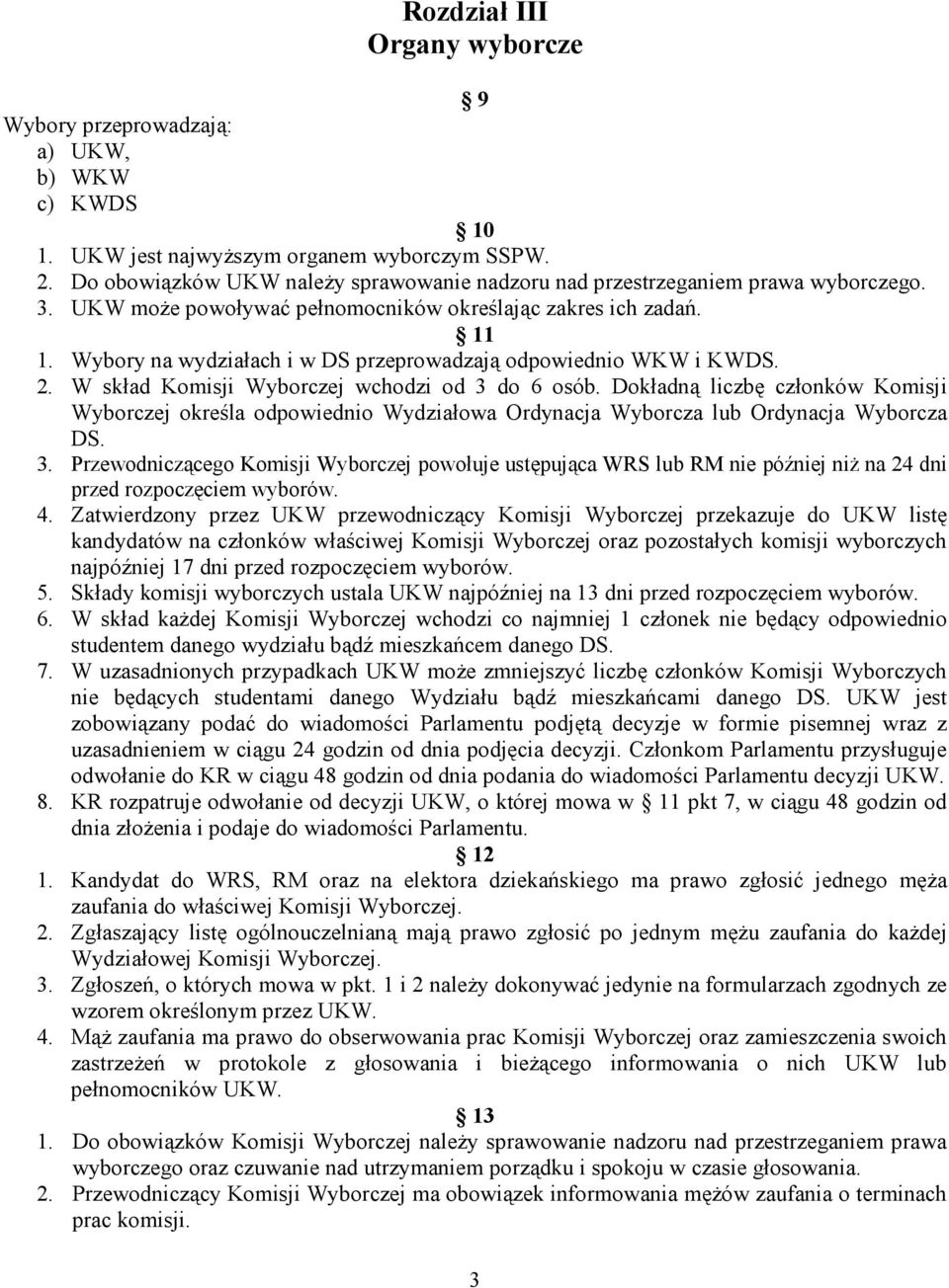 Wybory na wydziałach i w DS przeprowadzają odpowiednio WKW i KWDS. 2. W skład Komisji Wyborczej wchodzi od 3 do 6 osób.