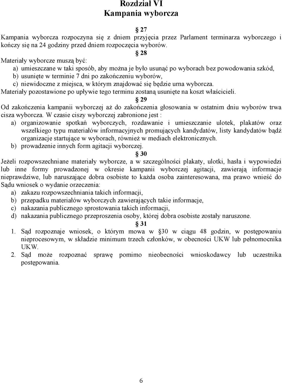 miejsca, w którym znajdować się będzie urna wyborcza. Materiały pozostawione po upływie tego terminu zostaną usunięte na koszt właścicieli.