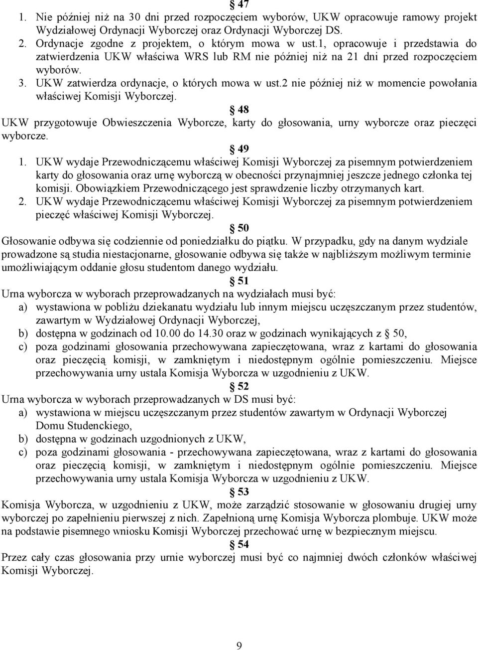 UKW zatwierdza ordynacje, o których mowa w ust.2 nie później niŝ w momencie powołania właściwej Komisji Wyborczej.