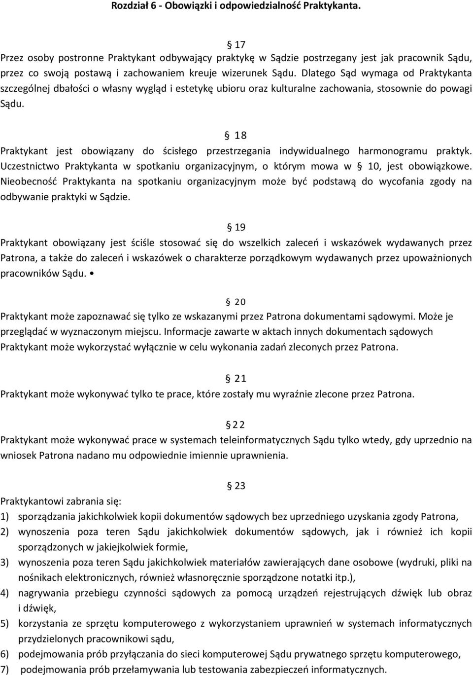 Dlatego Sąd wymaga od Praktykanta szczególnej dbałości o własny wygląd i estetykę ubioru oraz kulturalne zachowania, stosownie do powagi Sądu.