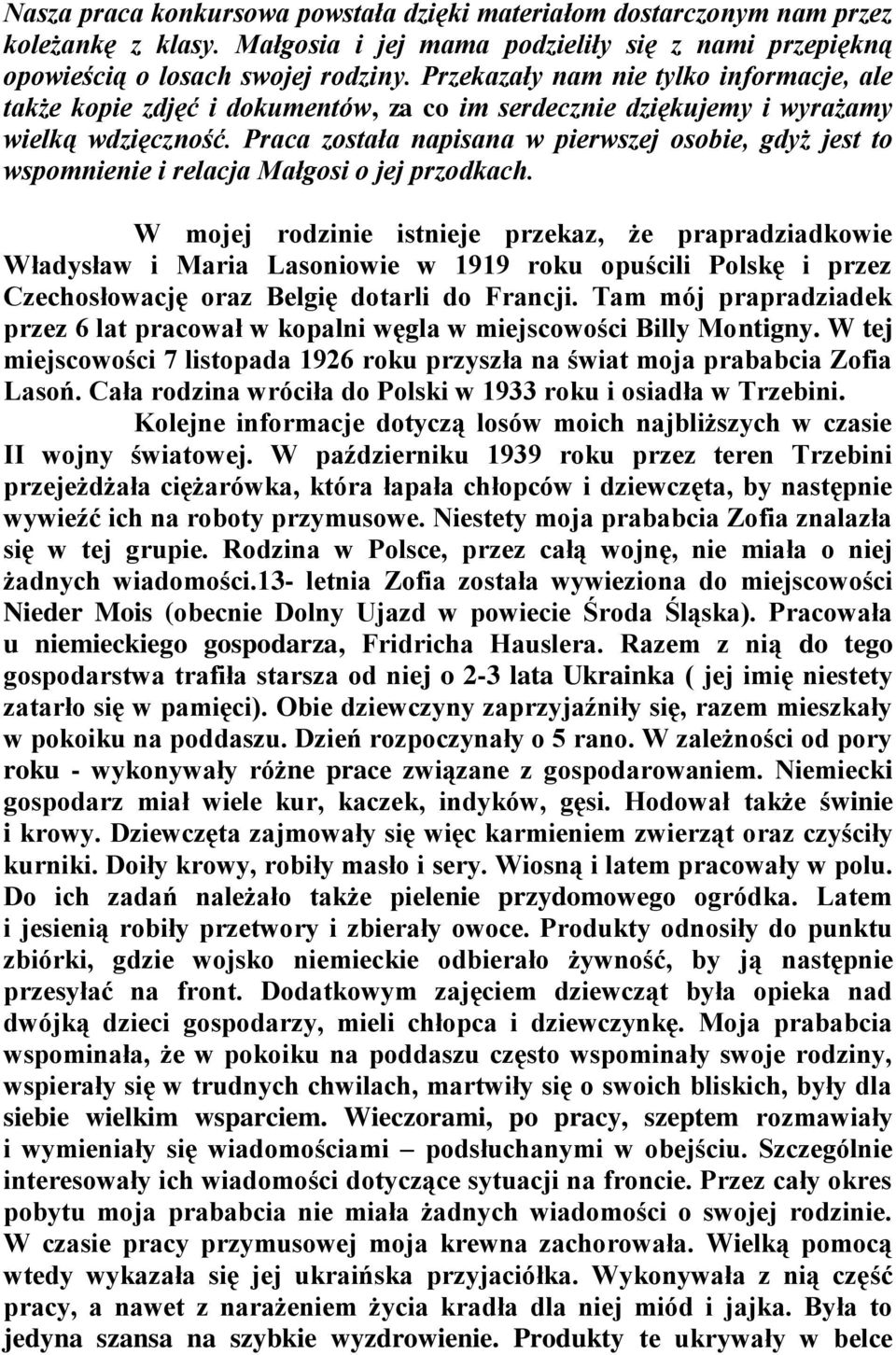 Praca została napisana w pierwszej osobie, gdyż jest to wspomnienie i relacja Małgosi o jej przodkach.