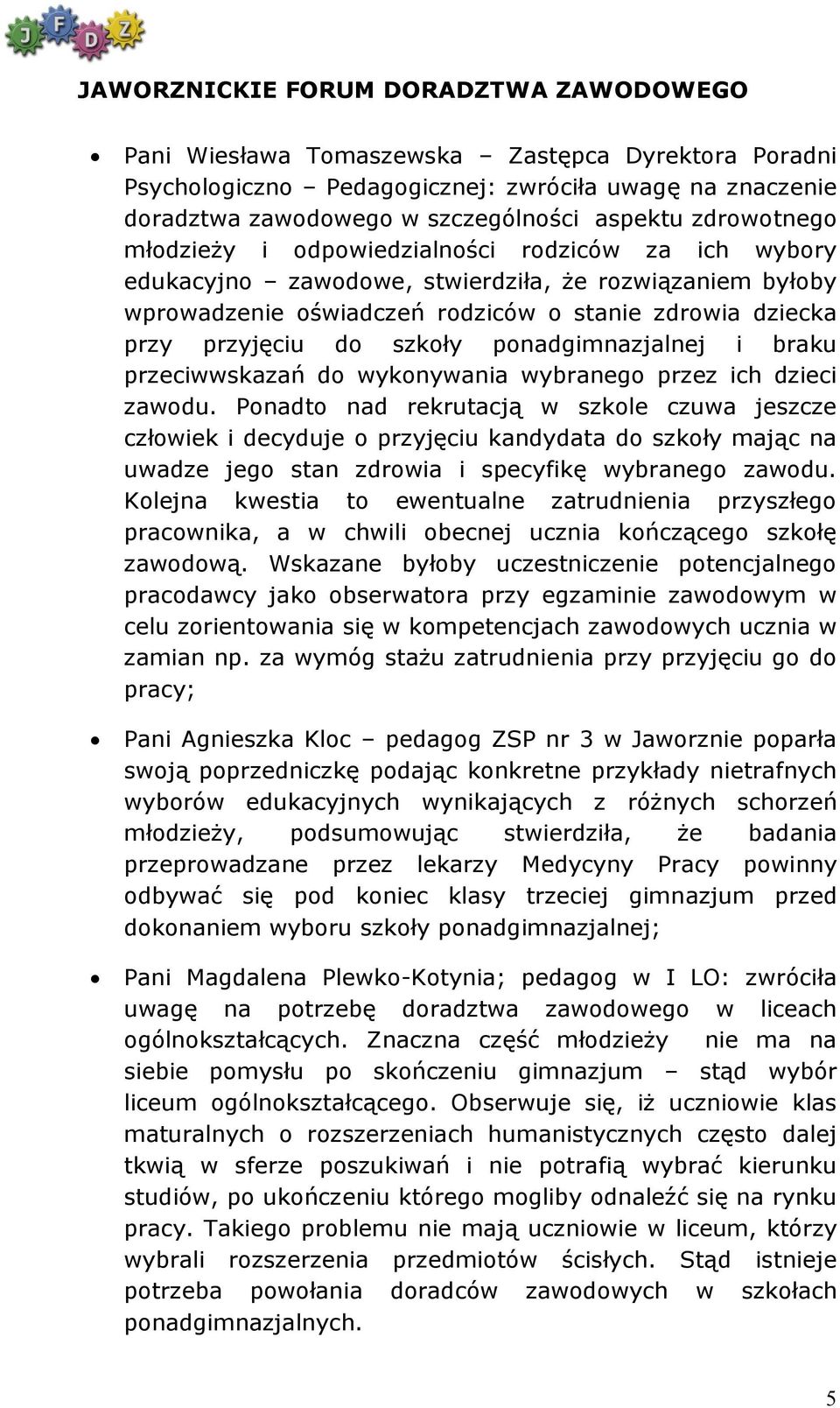 przeciwwskazań do wykonywania wybranego przez ich dzieci zawodu.