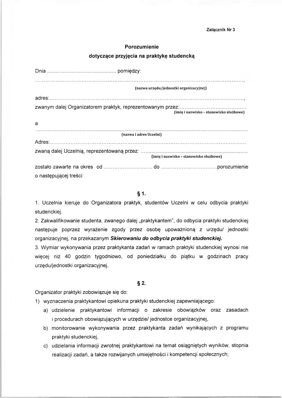 .. porozumienie o następującej treści: 1-1. Uczelnia kieruje do Organizatora praktyk, studentów Uczelni w celu odbycia praktyki studenckiej. 2.