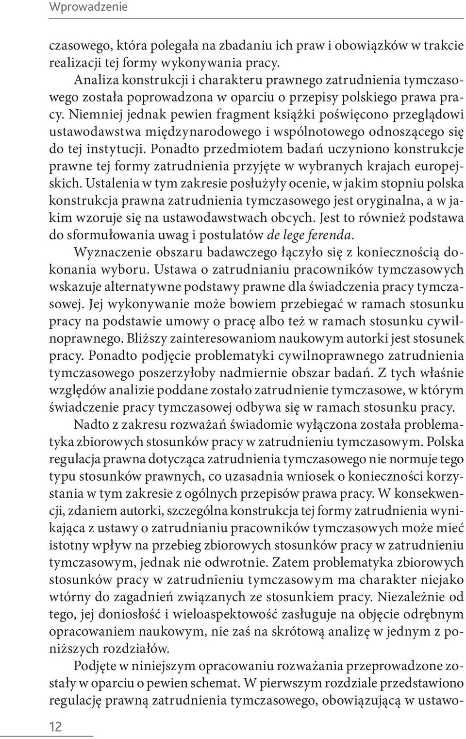 Niemniej jednak pewien fragment książki poświęcono przeglądowi ustawodawstwa międzynarodowego i wspólnotowego odnoszącego się do tej instytucji.