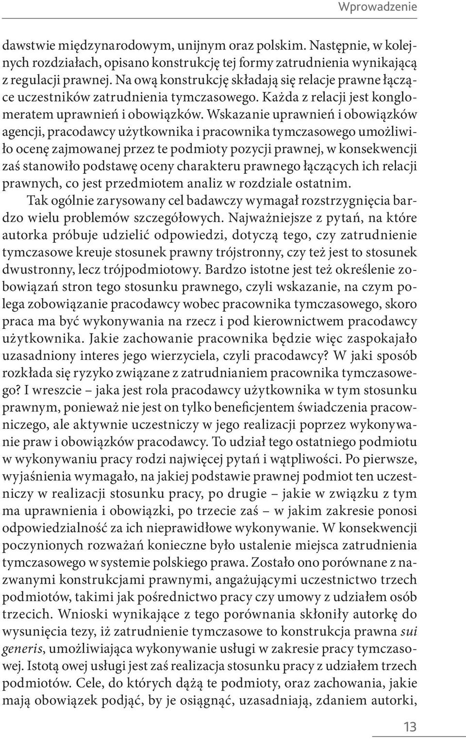 Wskazanie uprawnień i obowiązków agencji, pracodawcy użytkownika i pracownika tymczasowego umożliwiło ocenę zajmowanej przez te podmioty pozycji prawnej, w konsekwencji zaś stanowiło podstawę oceny