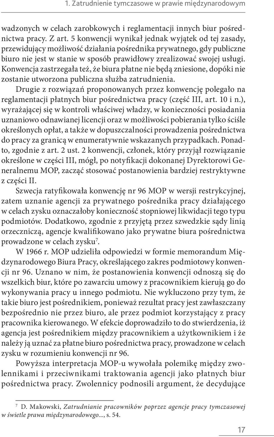 Konwencja zastrzegała też, że biura płatne nie będą zniesione, dopóki nie zostanie utworzona publiczna służba zatrudnienia.