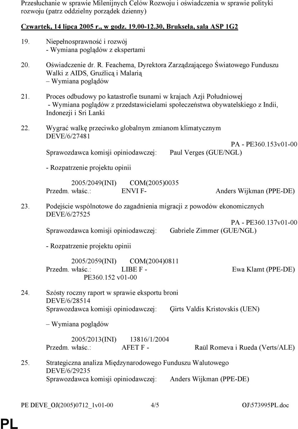 Feachema, Dyrektora Zarządzającego Światowego Funduszu Walki z AIDS, Gruźlicą i Malarią 21.