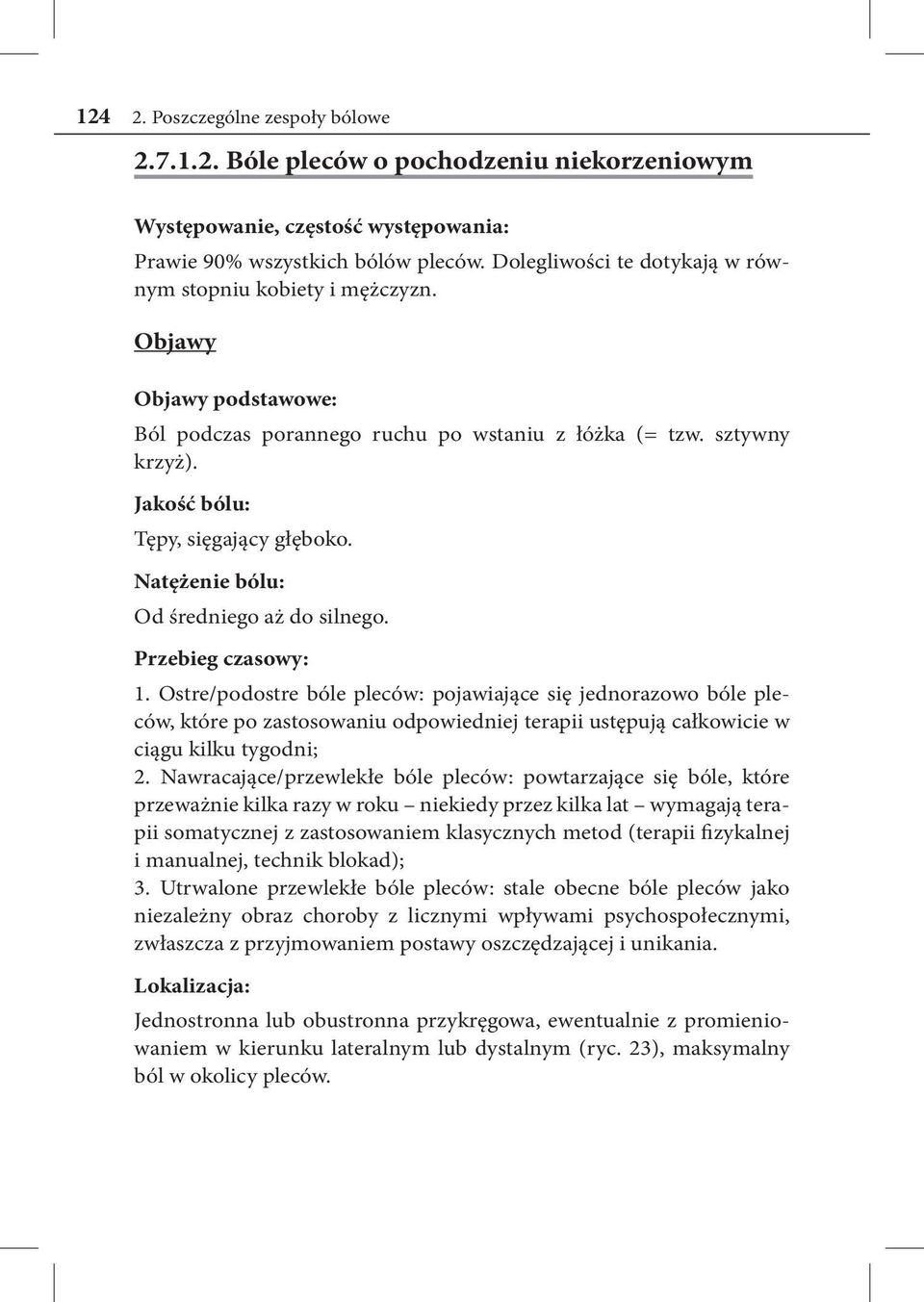 Natężenie bólu: Od średniego aż do silnego. Przebieg czasowy: 1.