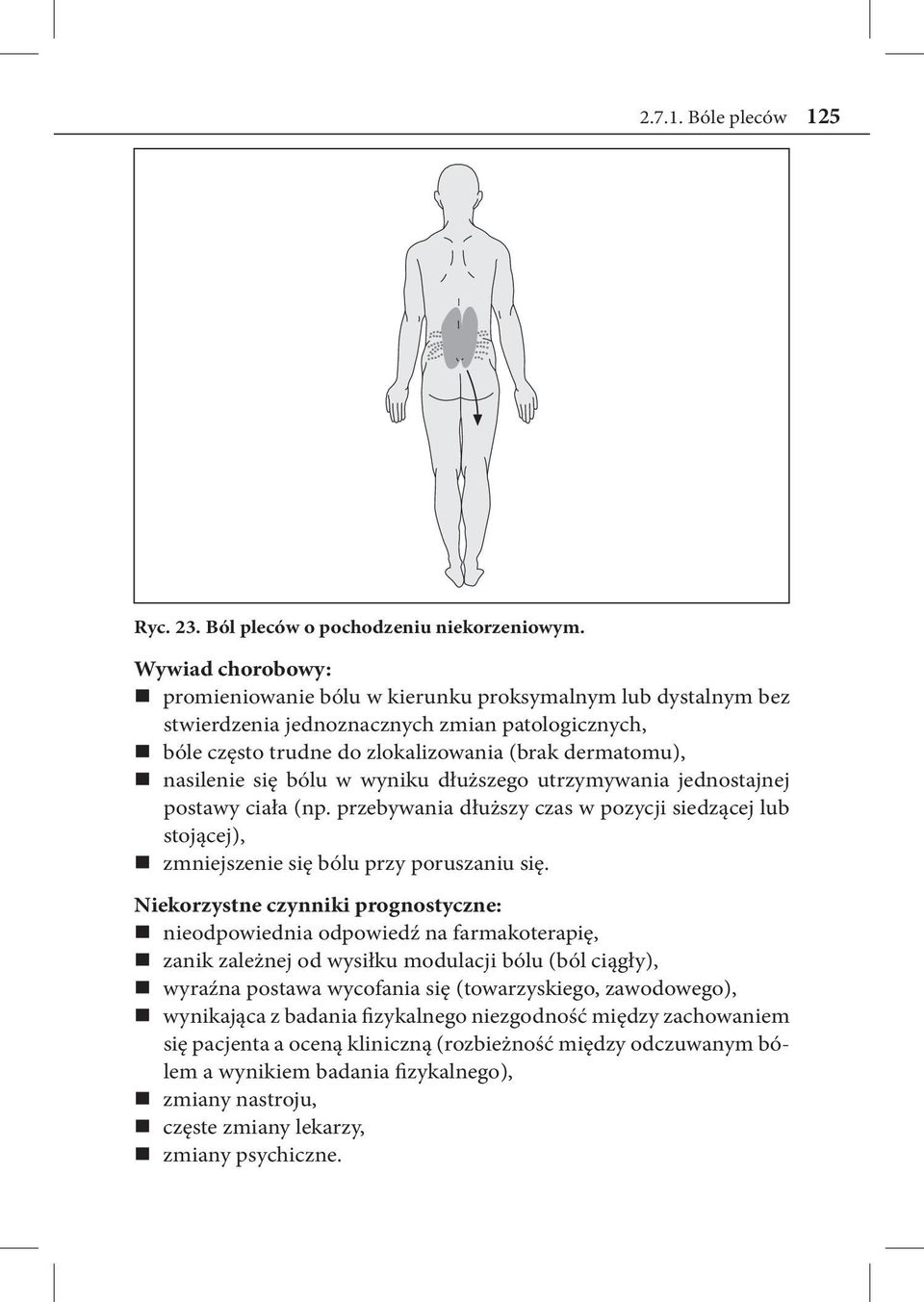 nasilenie się bólu w wyniku dłuższego utrzymywania jednostajnej postawy ciała (np. przebywania dłuższy czas w pozycji siedzącej lub stojącej), nn zmniejszenie się bólu przy poruszaniu się.