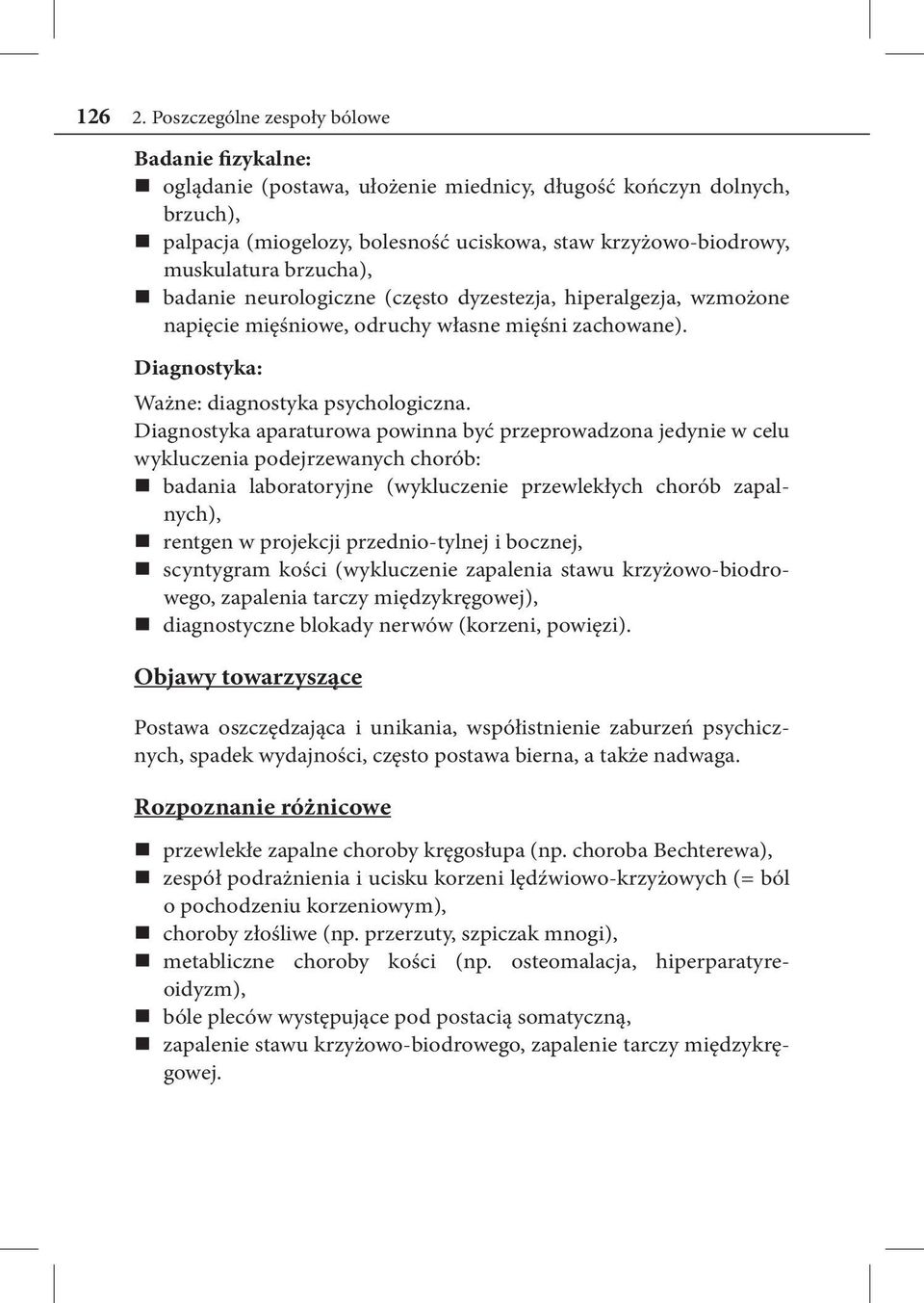 muskulatura brzucha), nn badanie neurologiczne (często dyzestezja, hiperalgezja, wzmożone napięcie mięśniowe, odruchy własne mięśni zachowane). Diagnostyka: Ważne: diagnostyka psychologiczna.