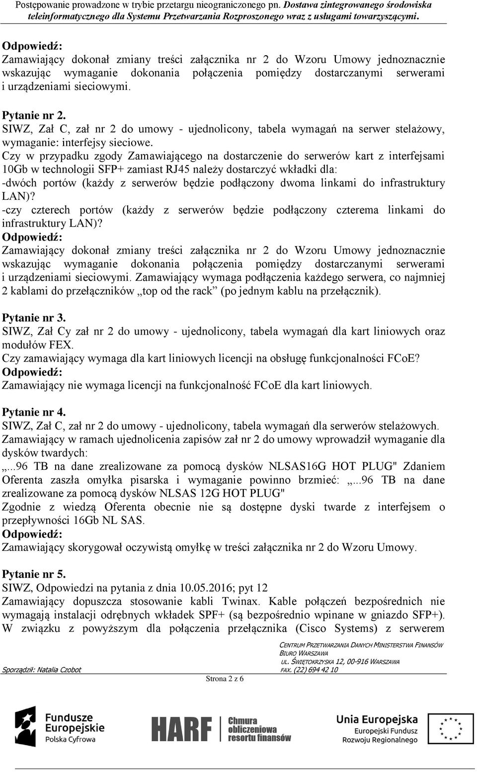 Czy w przypadku zgody Zamawiającego na dostarczenie do serwerów kart z interfejsami 10Gb w technologii SFP+ zamiast RJ45 należy dostarczyć wkładki dla: -dwóch portów (każdy z serwerów będzie