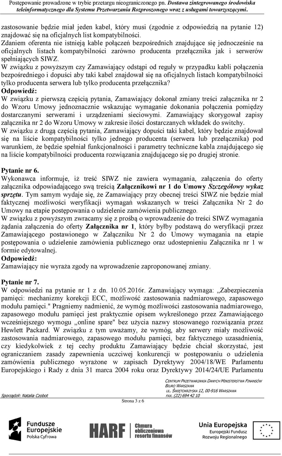 W związku z powyższym czy Zamawiający odstąpi od reguły w przypadku kabli połączenia bezpośredniego i dopuści aby taki kabel znajdował się na oficjalnych listach kompatybilności tylko producenta