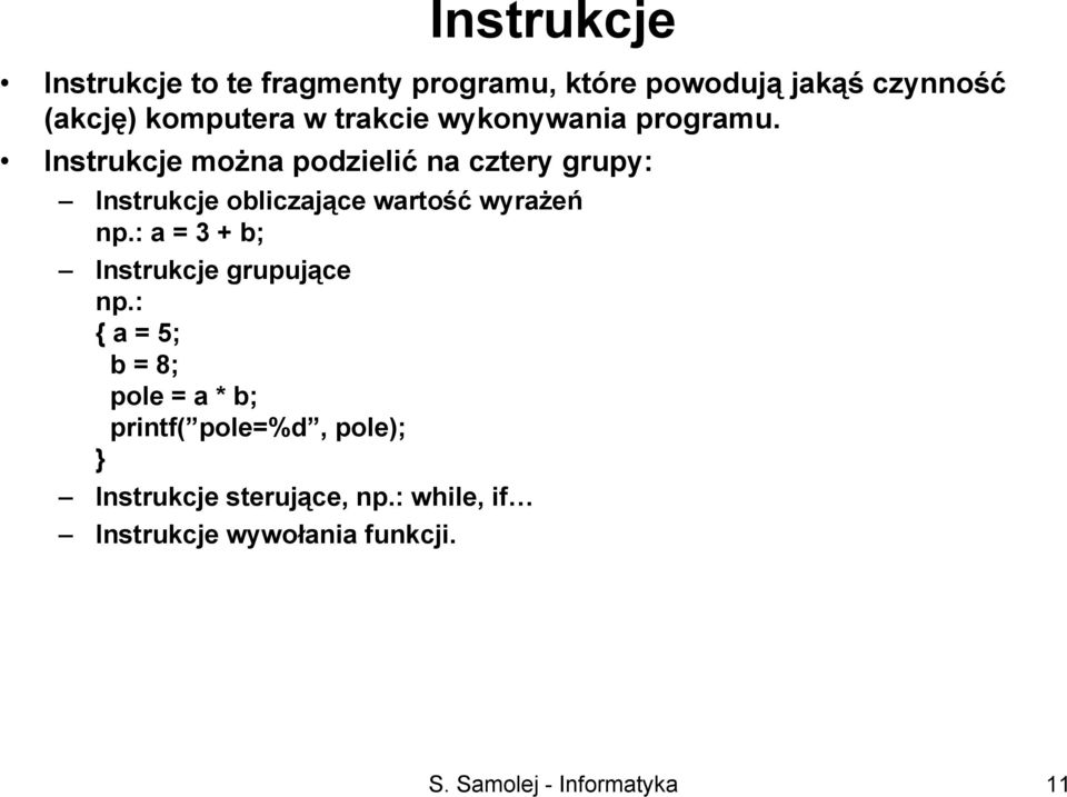 Instrukcje można podzielić na cztery grupy: Instrukcje obliczające wartość wyrażeń np.