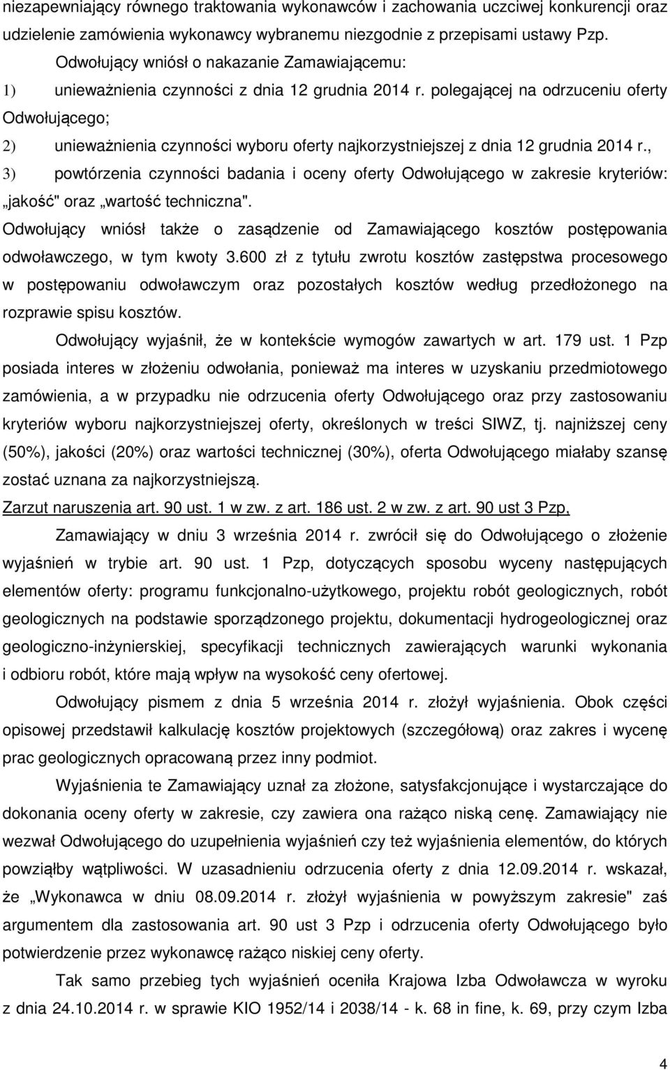 polegającej na odrzuceniu oferty Odwołującego; 2) unieważnienia czynności wyboru oferty najkorzystniejszej z dnia 12 grudnia 2014 r.