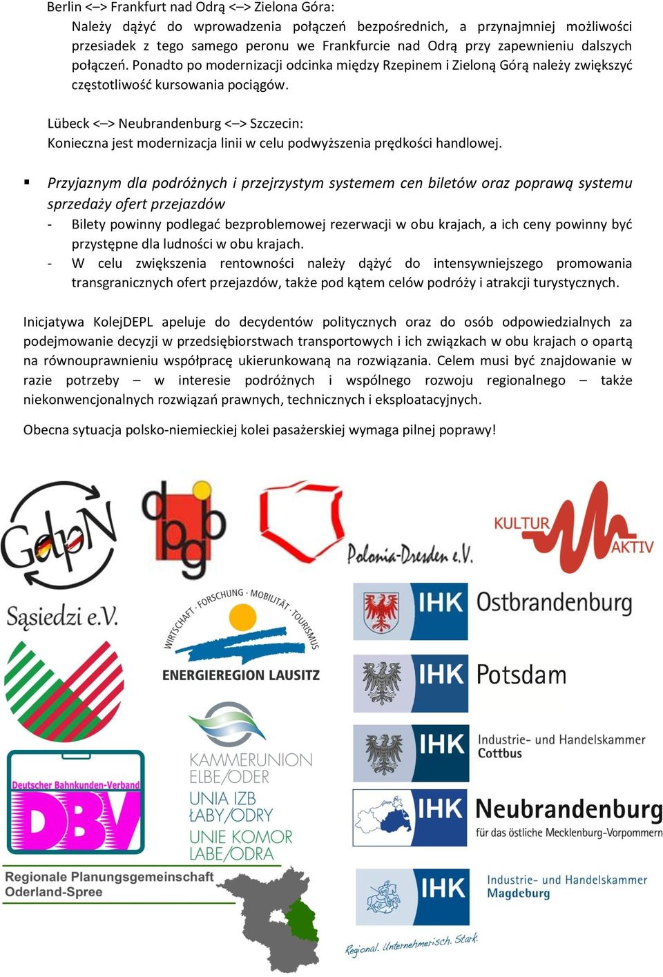 Lübeck < > Neubrandenburg < > Szczecin: Konieczna jest modernizacja linii w celu podwyższenia prędkości handlowej.