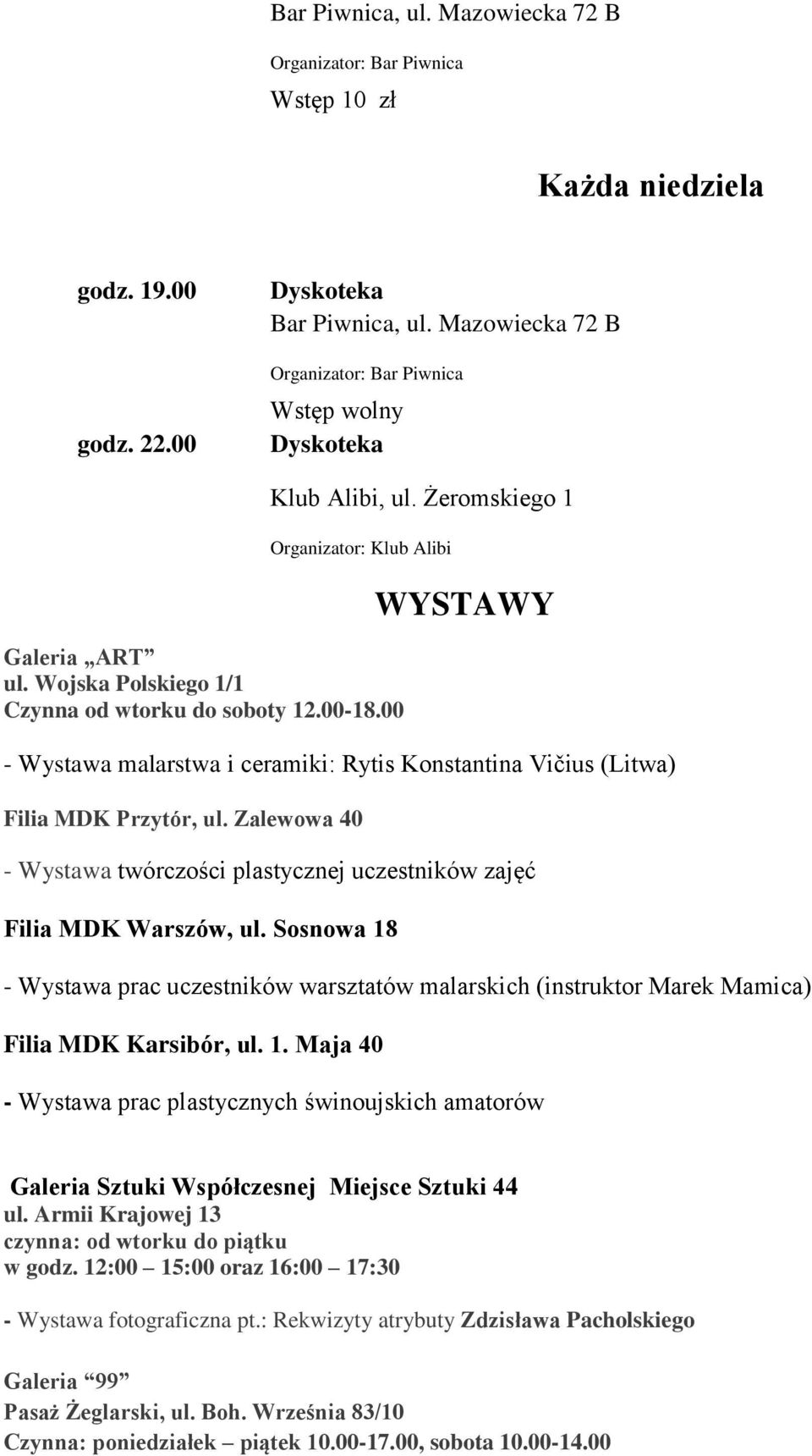 00 WYSTAWY - Wystawa malarstwa i ceramiki: Rytis Konstantina Vičius (Litwa) Filia MDK Przytór, ul. Zalewowa 40 - Wystawa twórczości plastycznej uczestników zajęć Filia MDK Warszów, ul.