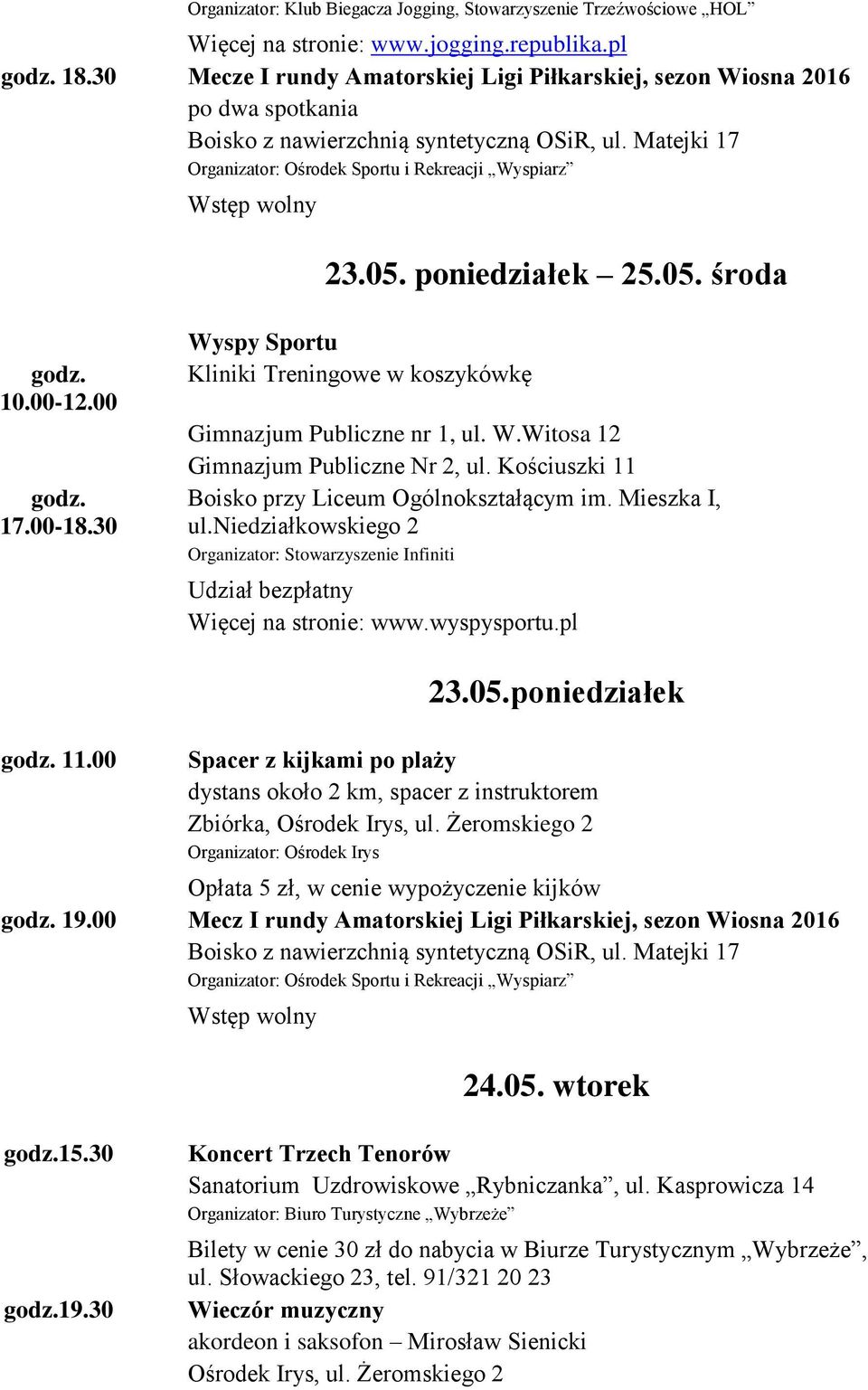 30 Kliniki Treningowe w koszykówkę Gimnazjum Publiczne nr 1, ul. W.Witosa 12 Gimnazjum Publiczne Nr 2, ul. Kościuszki 11 Boisko przy Liceum Ogólnokształącym im. Mieszka I, ul.