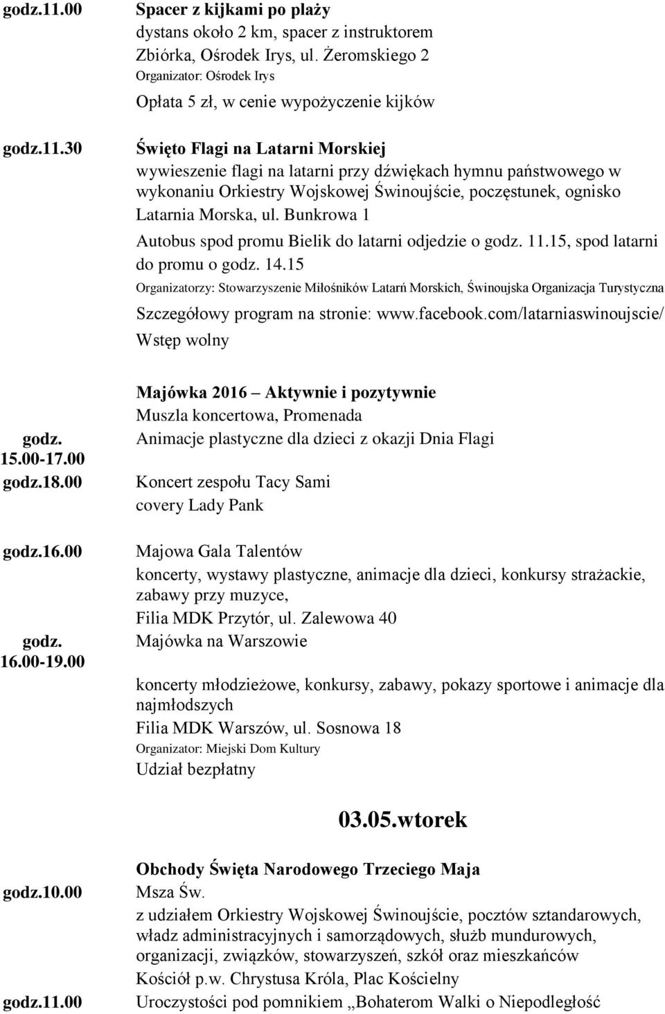 poczęstunek, ognisko Latarnia Morska, ul. Bunkrowa 1 Autobus spod promu Bielik do latarni odjedzie o 11.15, spod latarni do promu o 14.