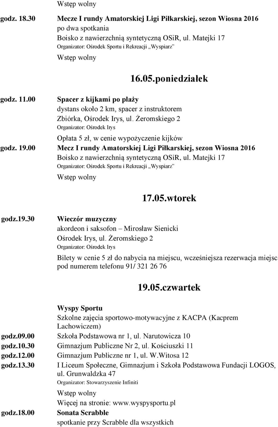 00 Mecz I rundy Amatorskiej Ligi Piłkarskiej, sezon Wiosna 2016 Boisko z nawierzchnią syntetyczną OSiR, ul. Matejki 17 17.05.wtorek 19.