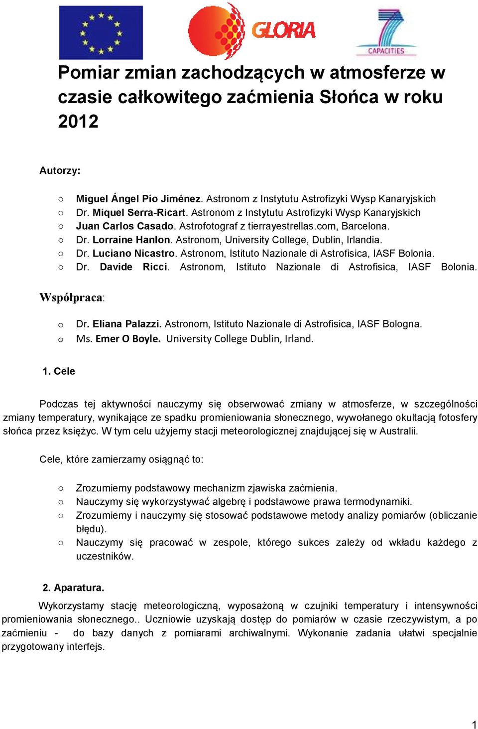 Astronom, Istituto Nazionale di Astrofisica, IASF Bolonia. Dr. Davide Ricci. Astronom, Istituto Nazionale di Astrofisica, IASF Bolonia. Współpraca: o Dr. Eliana Palazzi.