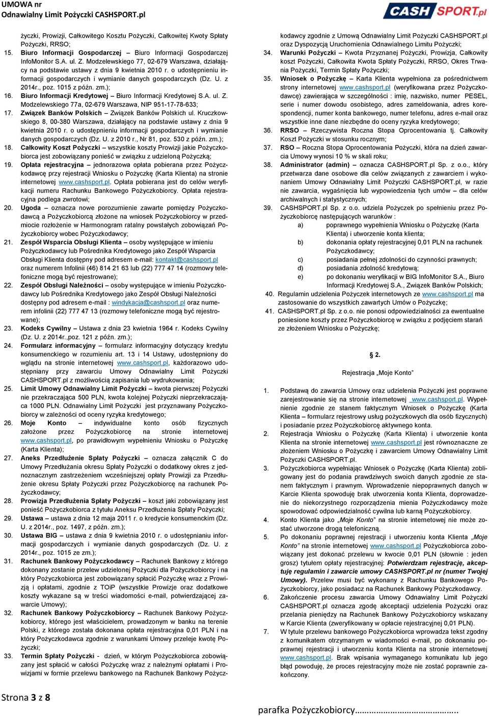 1015 z późn. zm.); 16. Biuro Informacji Kredytowej Biuro Informacji Kredytowej S.A. ul. Z. Modzelewskiego 77a, 02-679 Warszawa, NIP 951-17-78-633; 17.