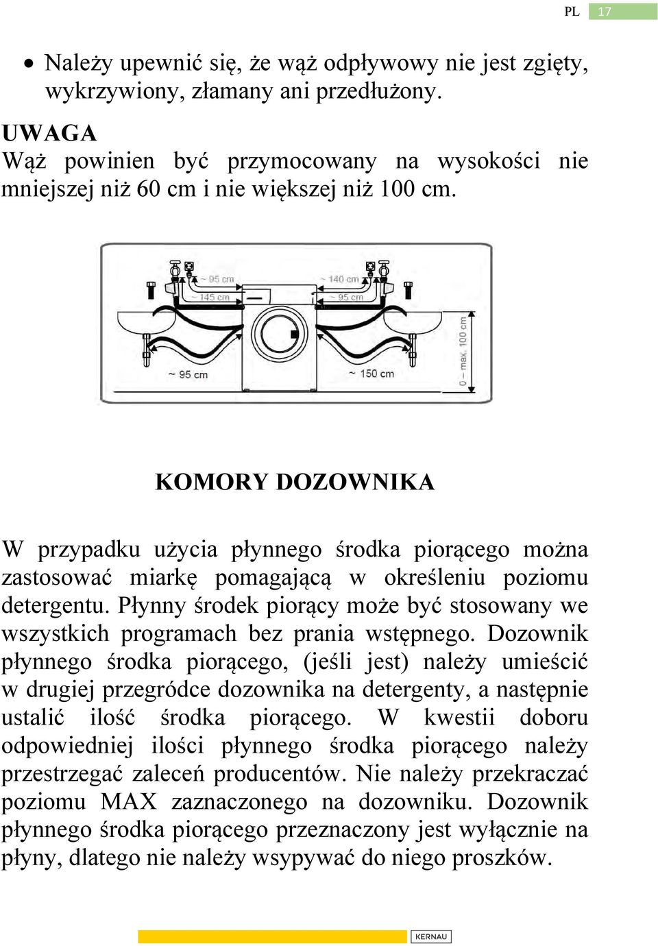 Płynny środek piorący może być stosowany we wszystkich programach bez prania wstępnego.