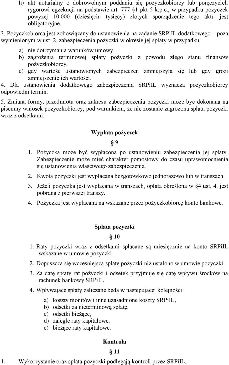 2, zabezpieczenia pożyczki w okresie jej spłaty w przypadku: a) nie dotrzymania warunków umowy, b) zagrożenia terminowej spłaty pożyczki z powodu złego stanu finansów pożyczkobiorcy, c) gdy wartość