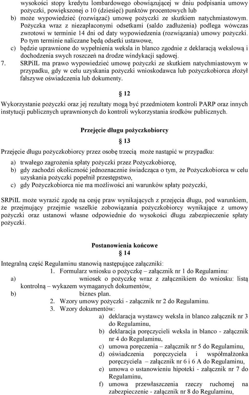 Po tym terminie naliczane będą odsetki ustawowe, c) będzie uprawnione do wypełnienia weksla in blanco zgodnie z deklaracją wekslową i dochodzenia swych roszczeń na drodze windykacji sądowej. 7.