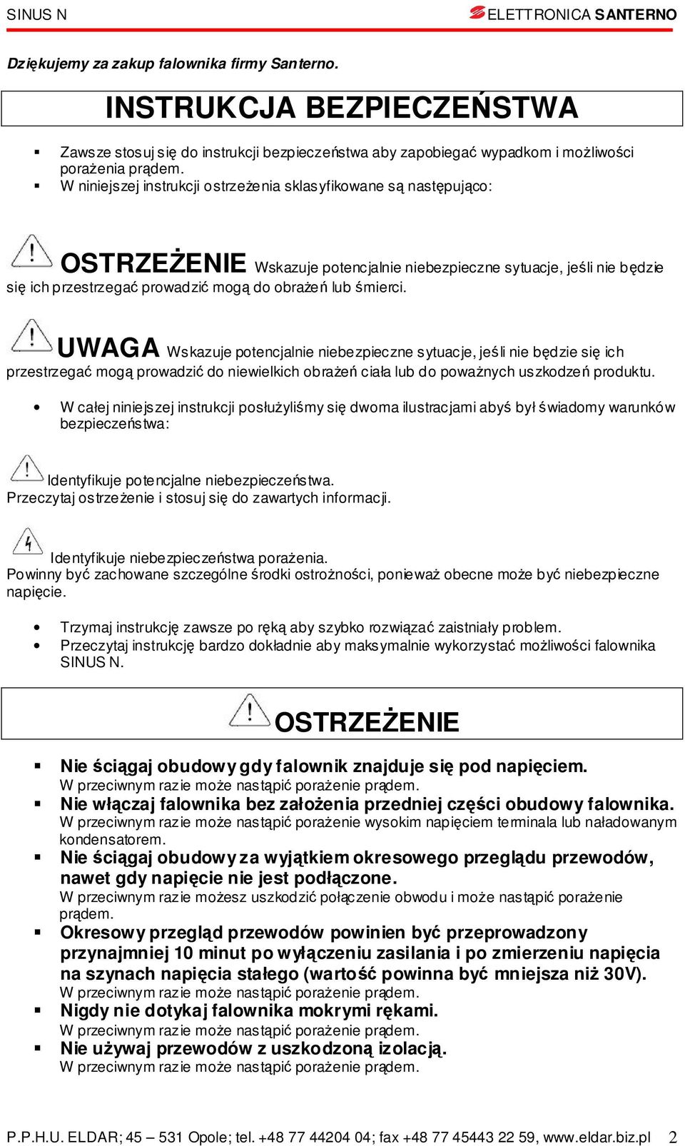 UWAGA Wskzuje potencjlnie niebezpieczne sytucje, jeśli nie będzie się ich przestrzegć mogą prowdzić do niewielkich obrżeń cił lub do powżnych uszkodzeń produktu.