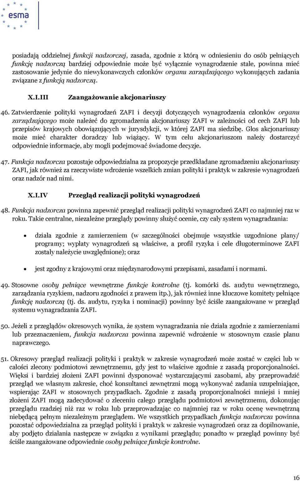 Zatwierdzenie polityki wynagrodzeń ZAFI i decyzji tyczących wynagrodzenia członków organu zarządzającego może należeć zgromadzenia akcjonariuszy ZAFI w zależności od cech ZAFI lub przepisów krajowych