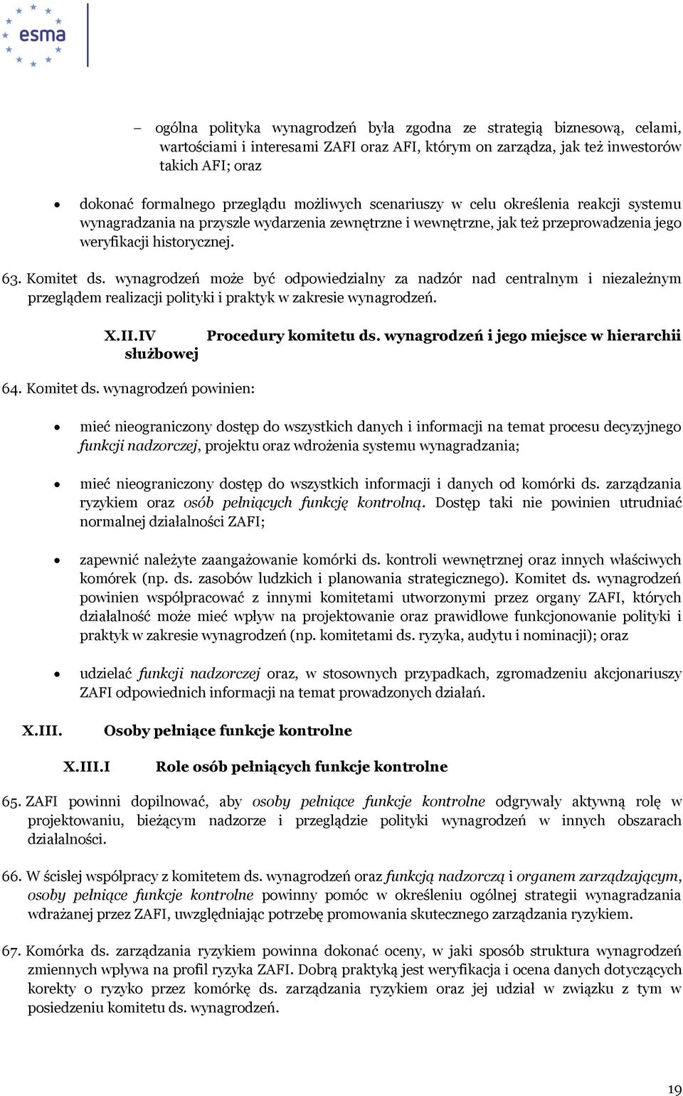 wynagrodzeń może być odpowiedzialny za nadzór nad centralnym i niezależnym przeglądem realizacji polityki i praktyk w zakresie wynagrodzeń. X.II.IV służbowej Procedury komitetu ds.