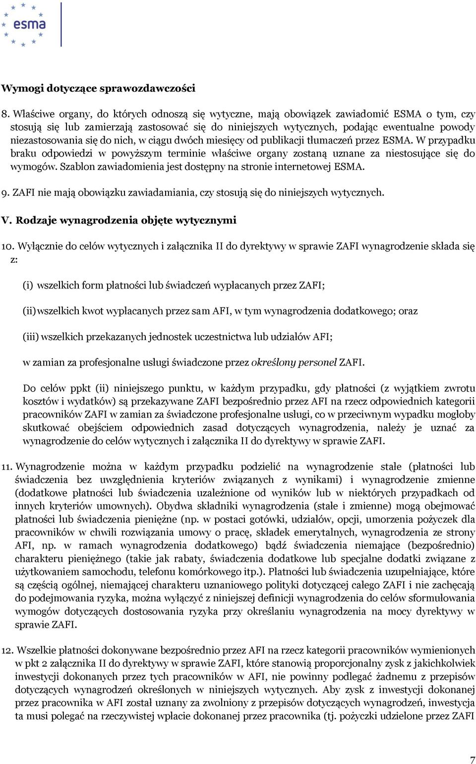 nich, w ciągu dwóch miesięcy od publikacji tłumaczeń przez ESMA. W przypadku braku odpowiedzi w powyższym terminie właściwe organy zostaną uznane za niestosujące się wymogów.