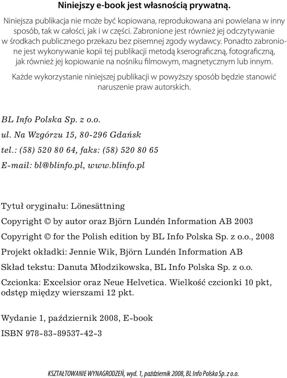 Ponadto zabronione jest wykonywanie kopii tej publikacji metodą kserograficzną, fotograficzną, jak również jej kopiowanie na nośniku filmowym, magnetycznym lub innym.