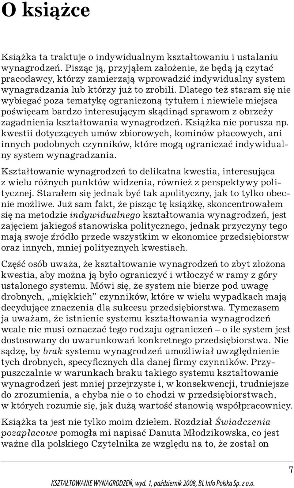 Dlatego też staram się nie wybiegać poza tematykę ograniczoną tytułem i niewiele miejsca poświęcam bardzo interesującym skądinąd sprawom z obrzeży zagadnienia kształtowania wynagrodzeń.