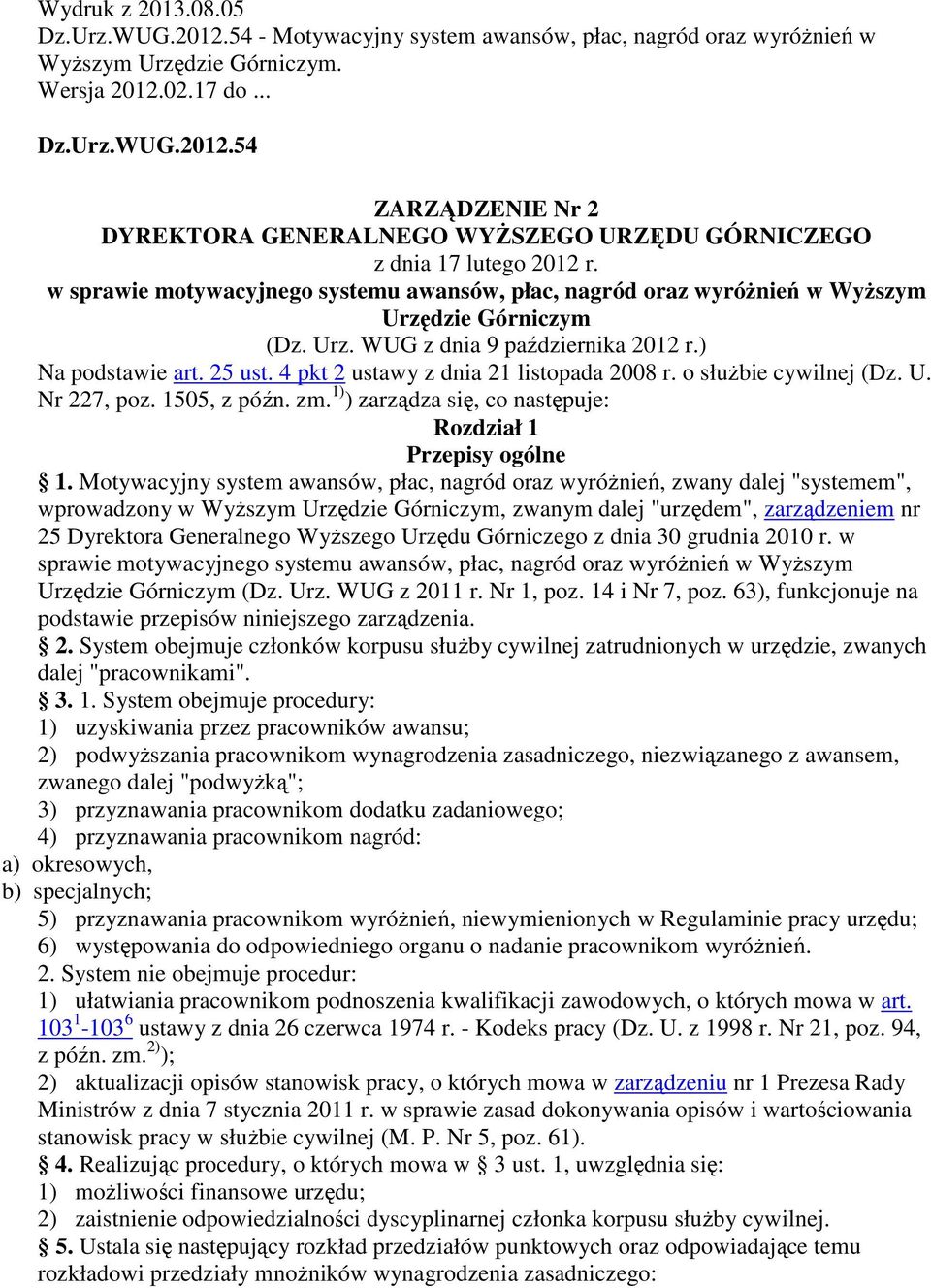 4 pkt 2 ustawy z dnia 21 listopada 2008 r. o słuŝbie cywilnej (Dz. U. Nr 227, poz. 1505, z późn. zm. 1) ) zarządza się, co następuje: Rozdział 1 Przepisy ogólne 1.