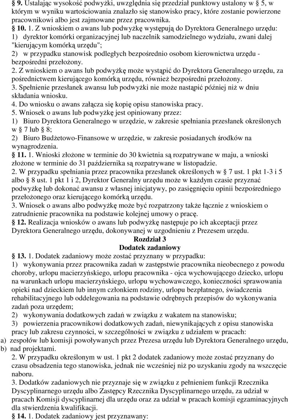 . 1. Z wnioskiem o awans lub podwyŝkę występują do Dyrektora Generalnego urzędu: 1) dyrektor komórki organizacyjnej lub naczelnik samodzielnego wydziału, zwani dalej "kierującym komórką urzędu"; 2) w