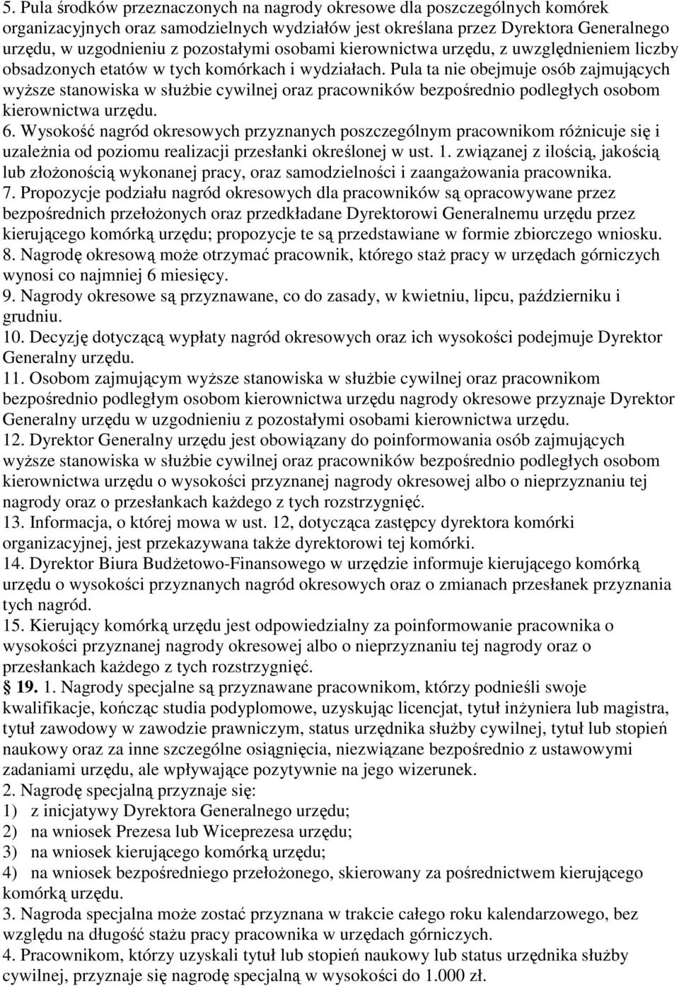 Pula ta nie obejmuje osób zajmujących wyŝsze stanowiska w słuŝbie cywilnej oraz pracowników bezpośrednio podległych osobom kierownictwa urzędu. 6.