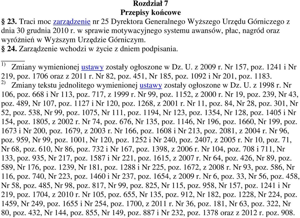 1) Zmiany wymienionej ustawy zostały ogłoszone w Dz. U. z 2009 r. Nr 157, poz. 1241 i Nr 219, poz. 1706 oraz z 2011 r. Nr 82, poz. 451, Nr 185, poz. 1092 i Nr 201, poz. 1183.