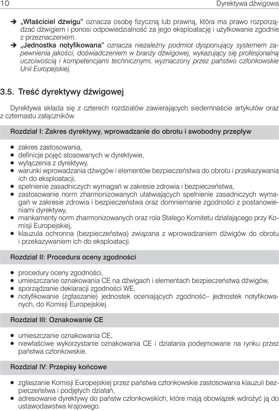 wyznaczony przez państwo członkowskie Unii Europejskiej. 3.5. Treść dyrektywy dźwigowej Dyrektywa składa się z czterech rozdziałów zawierających siedemnaście artykułów oraz z czternastu załączników.