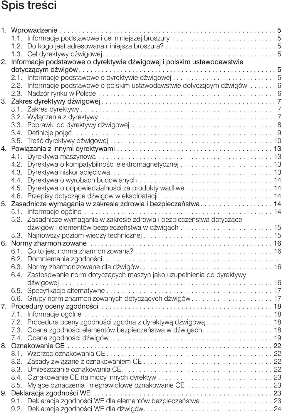 Informacje podstawowe o dyrektywie dźwigowej i polskim ustawodawstwie dotyczącym dźwigów.................................................... 5 2.