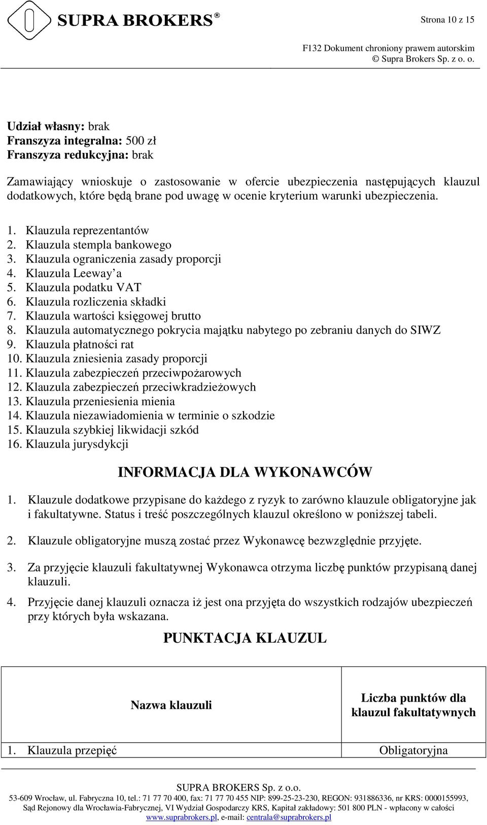 Klauzula podatku VAT 6. Klauzula rozliczenia składki 7. Klauzula wartości księgowej brutto 8. Klauzula automatycznego pokrycia majątku nabytego po zebraniu danych do SIWZ 9. Klauzula płatności rat 10.