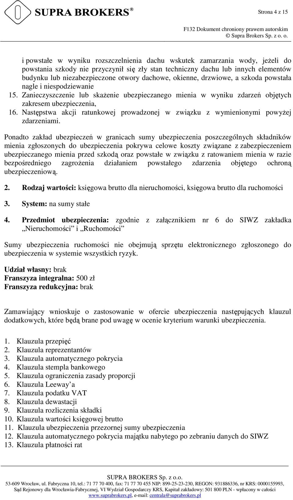 Zanieczyszczenie lub skażenie ubezpieczanego mienia w wyniku zdarzeń objętych zakresem ubezpieczenia, 16. Następstwa akcji ratunkowej prowadzonej w związku z wymienionymi powyżej zdarzeniami.