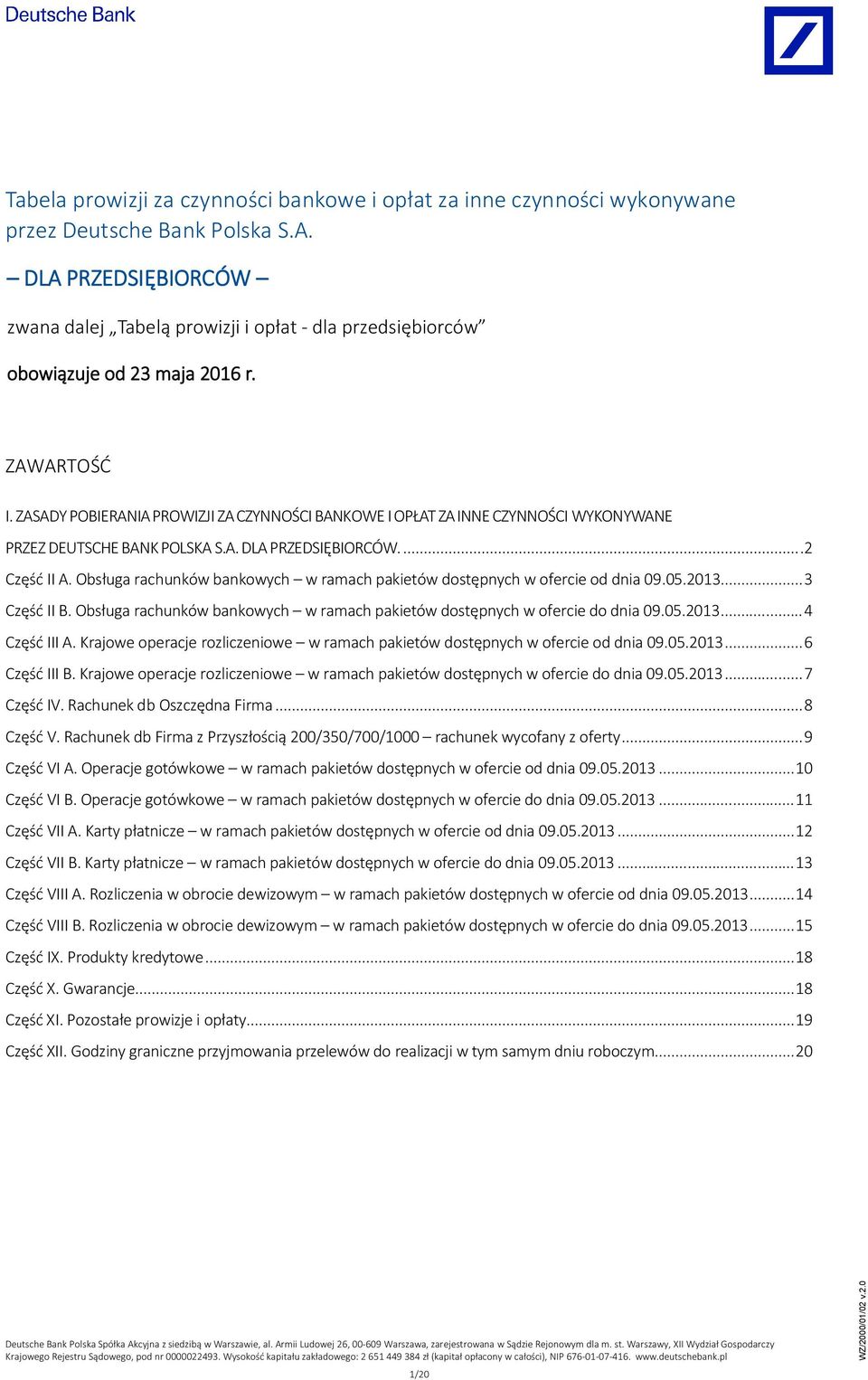 ZASADY POBIERANIA PROWIZJI ZA CZYNNO CI BANKOWE I OP AT ZA INNE CZYNNO CI WYKONYWANE PRZEZ DEUTSCHE BANK POLSKA S.A. DLA PRZEDSI BIORCÓW....2 Cz II A.