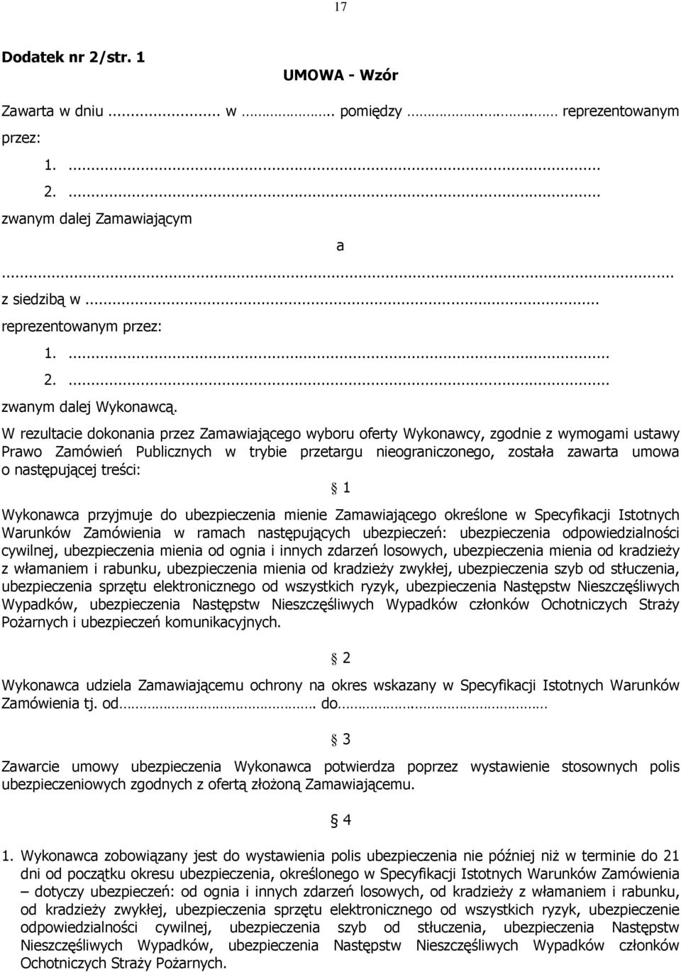 treści: 1 Wykonawca przyjmuje do ubezpieczenia mienie Zamawiającego określone w Specyfikacji Istotnych Warunków Zamówienia w ramach następujących ubezpieczeń: ubezpieczenia odpowiedzialności